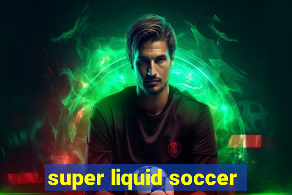 super liquid soccer